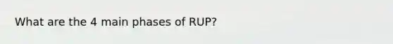 What are the 4 main phases of RUP?