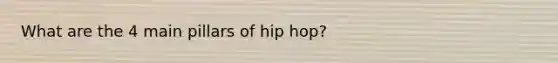 What are the 4 main pillars of hip hop?