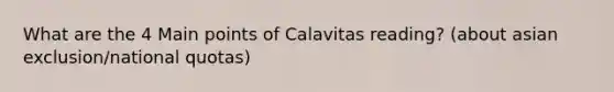 What are the 4 Main points of Calavitas reading? (about asian exclusion/national quotas)