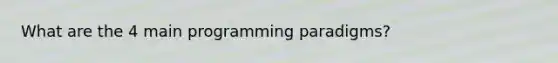 What are the 4 main programming paradigms?