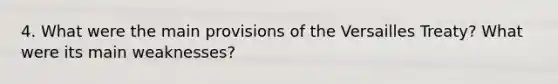 4. What were the main provisions of the Versailles Treaty? What were its main weaknesses?