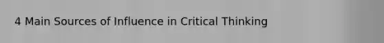 4 Main Sources of Influence in Critical Thinking