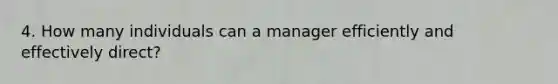 4. How many individuals can a manager efficiently and effectively direct?