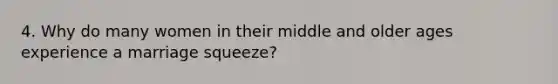 4. Why do many women in their middle and older ages experience a marriage squeeze?