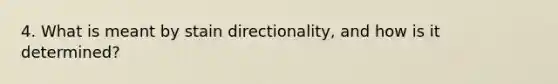 4. What is meant by stain directionality, and how is it determined?