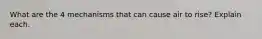 What are the 4 mechanisms that can cause air to rise? Explain each.
