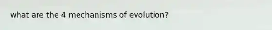 what are the 4 mechanisms of evolution?