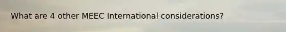 What are 4 other MEEC International considerations?