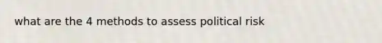 what are the 4 methods to assess political risk