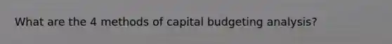 What are the 4 methods of capital budgeting analysis?