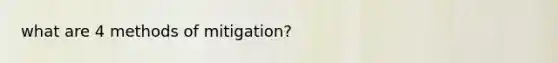 what are 4 methods of mitigation?