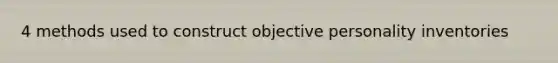 4 methods used to construct objective personality inventories