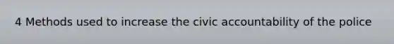 4 Methods used to increase the civic accountability of the police