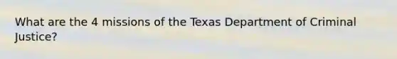 What are the 4 missions of the Texas Department of Criminal Justice?