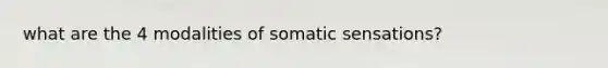 what are the 4 modalities of somatic sensations?