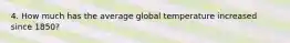 4. How much has the average global temperature increased since 1850?