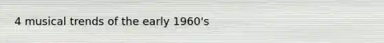 4 musical trends of the early 1960's