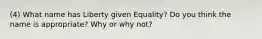 (4) What name has Liberty given Equality? Do you think the name is appropriate? Why or why not?