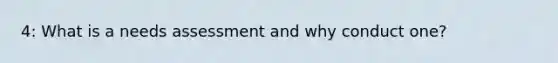 4: What is a needs assessment and why conduct one?