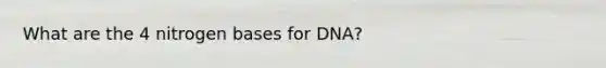 What are the 4 nitrogen bases for DNA?