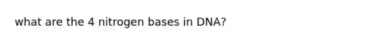 what are the 4 nitrogen bases in DNA?