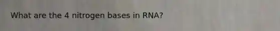 What are the 4 nitrogen bases in RNA?