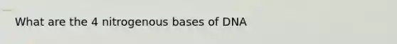 What are the 4 nitrogenous bases of DNA