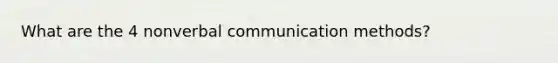 What are the 4 nonverbal communication methods?