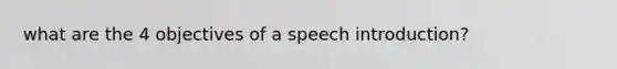 what are the 4 objectives of a speech introduction?