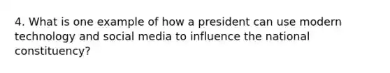 4. What is one example of how a president can use modern technology and social media to influence the national constituency?