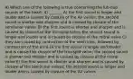 4) Which one of the following is true concerning the lub-dup sounds of the heart: 4) _______ A) the first sound is longer and louder and is caused by closure of the AV valves; the second sound is shorter and sharper and is caused by closure of the semilunar valves B) the first sound is shorter and sharper and is caused by closure of the tricuspid valve; the second sound is longer and louder and is caused by closure of the mitral valve C) they are caused by contraction of the ventricles, followed by contraction of the atria D) the first sound is longer and louder and is caused by closure of the tricuspid valve; the second sound is shorter and sharper and is caused by closure of the mitral valve E) the first sound is shorter and sharper and is caused by closure of the semilunar valves; the second sound is longer and louder and is caused by closure of the AV valves