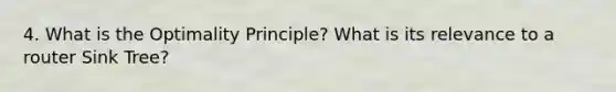 4. What is the Optimality Principle? What is its relevance to a router Sink Tree?