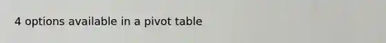 4 options available in a pivot table