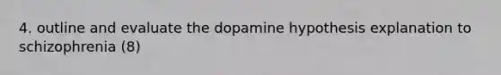 4. outline and evaluate the dopamine hypothesis explanation to schizophrenia (8)