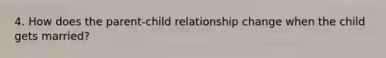 4. How does the parent-child relationship change when the child gets married?