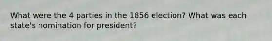 What were the 4 parties in the 1856 election? What was each state's nomination for president?