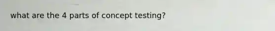 what are the 4 parts of concept testing?