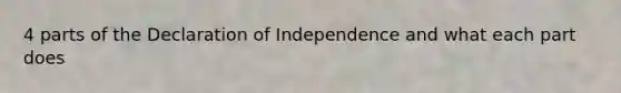 4 parts of the Declaration of Independence and what each part does