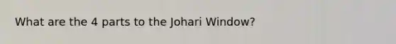 What are the 4 parts to the Johari Window?