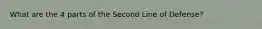 What are the 4 parts of the Second Line of Defense?