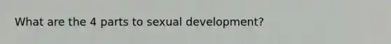 What are the 4 parts to sexual development?