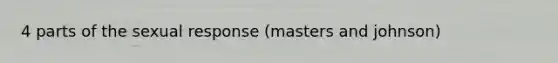 4 parts of the sexual response (masters and johnson)