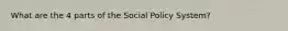 What are the 4 parts of the Social Policy System?