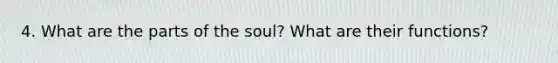 4. What are the parts of the soul? What are their functions?