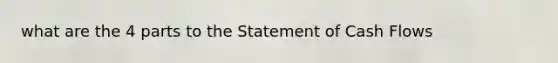 what are the 4 parts to the Statement of Cash Flows