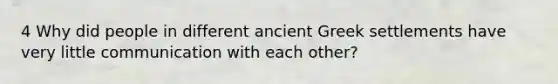 4 Why did people in different ancient Greek settlements have very little communication with each other?