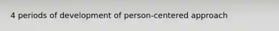 4 periods of development of person-centered approach