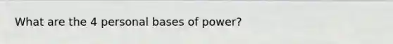 What are the 4 personal bases of power?