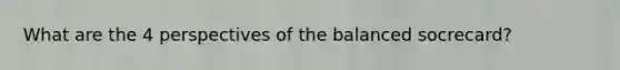 What are the 4 perspectives of the balanced socrecard?