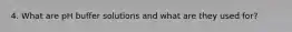 4. What are pH buffer solutions and what are they used for?